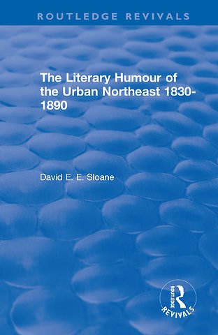Routledge Revivals: The Literary Humour of the Urban Northeast 1830-1890 (1983)