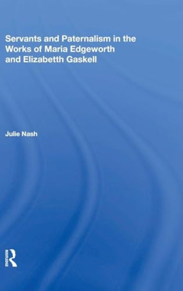 Servants and Paternalism in the Works of Maria Edgeworth and Elizabeth Gaskell