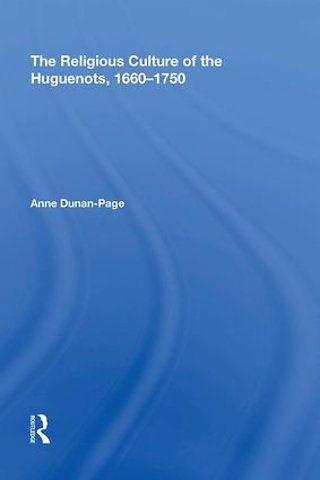 Religious Culture of the Huguenots, 1660-1750