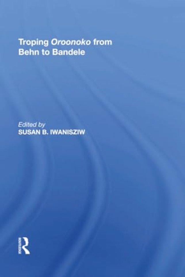 Troping Oroonoko from Behn to Bandele