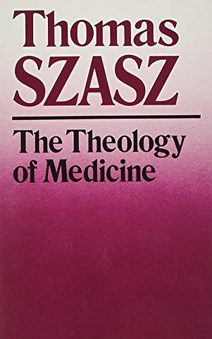 The Theology of Medicine – The Political–Philosophical Foundations of Medical Ethics