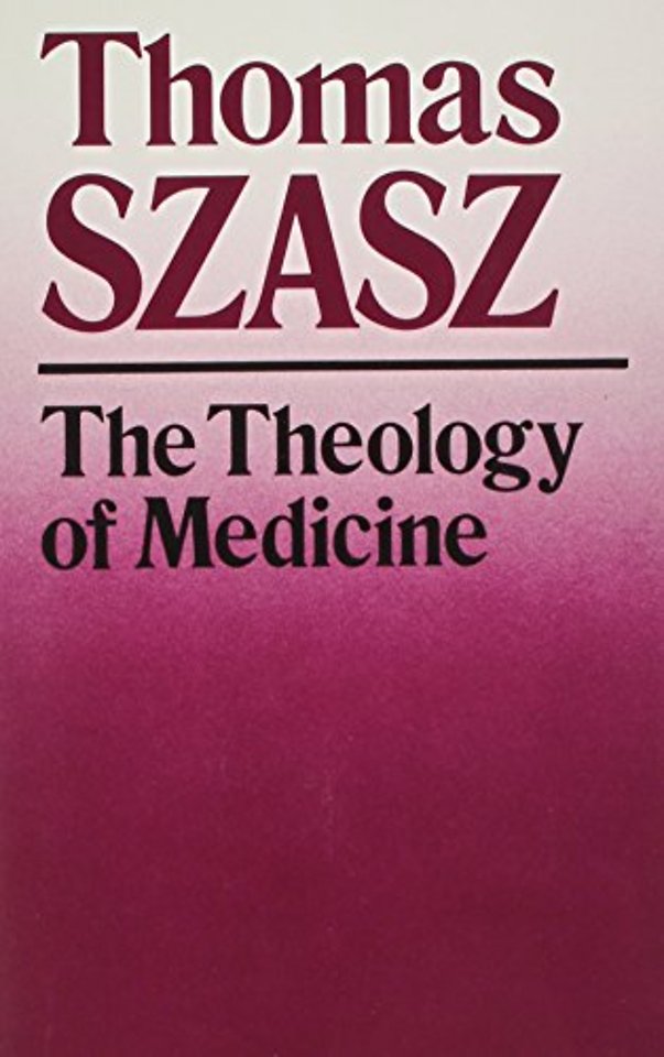The Theology of Medicine – The Political–Philosophical Foundations of Medical Ethics