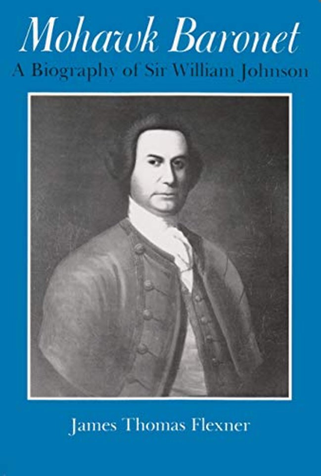 Mohawk Baronet – A Biography of Sir William Johnson