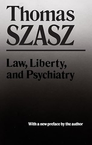 Law, Liberty and Psychiatry – An Inquiry Into the Social Uses of Mental Health Practices