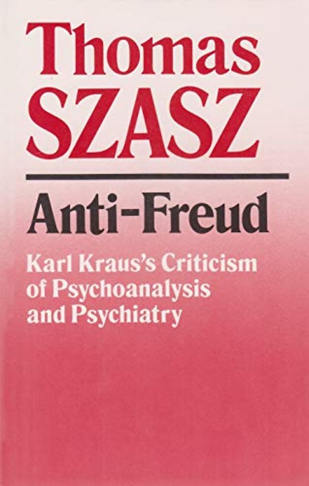 Anti–Freud – Karl Kraus`s Criticism of Psycho–analysis and Psychiatry