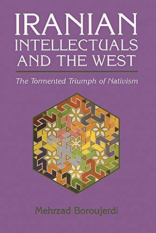 Iranian Intellectuals and the West – The Tormented Triumph of Nativism