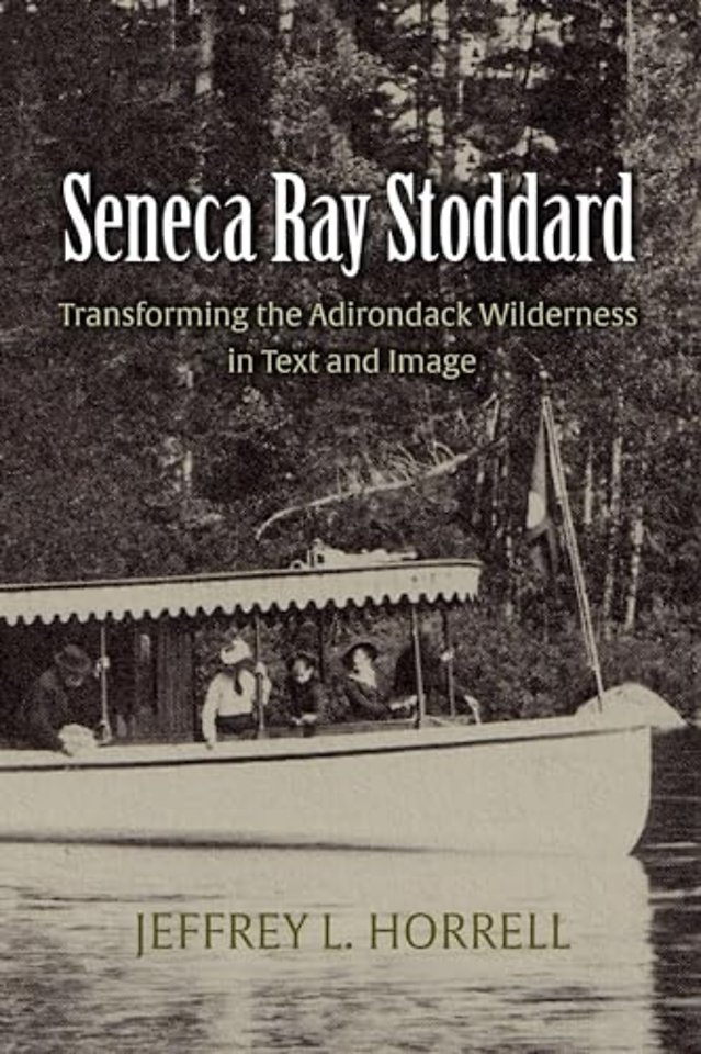 Seneca Ray Stoddard – Transforming the Adirondack Wilderness in Text and Image