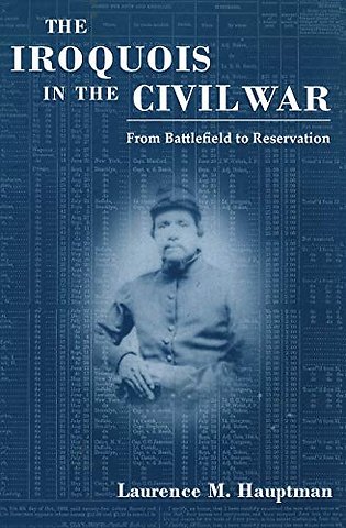 The Iroquois in the Civil War – From Battlefield to Reservation