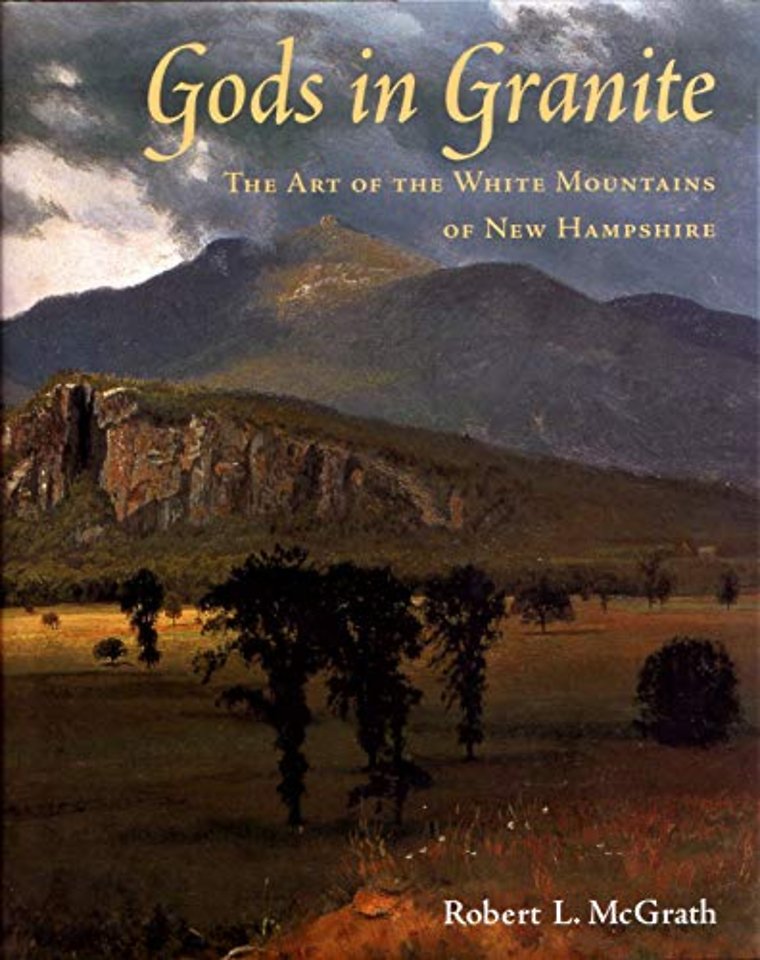 Gods in Granite – The Art of the White Mountains of New Hampshire