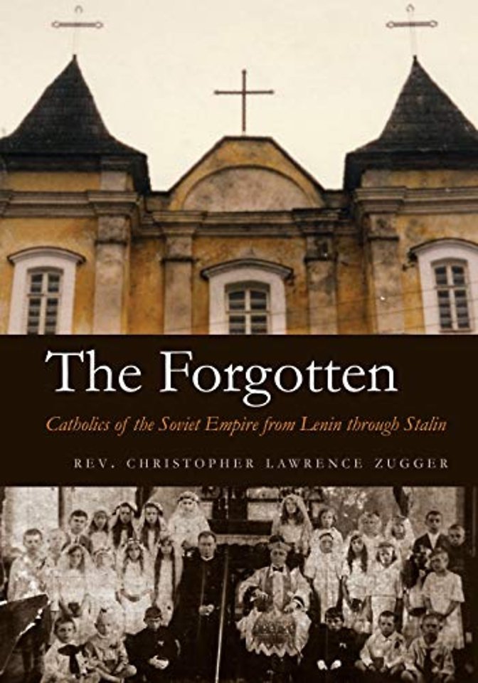 The Forgotten – Catholics of the Soviet Empire from Lenin Through Stalin