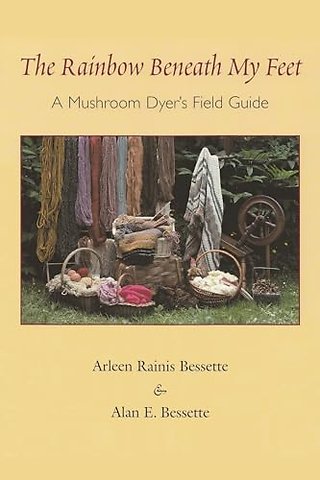 The Rainbow Beneath My Feet – A Mushroom Dyer`s Field Guide