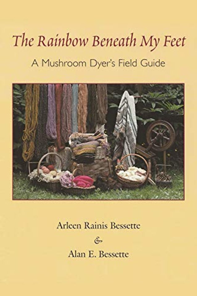 The Rainbow Beneath My Feet – A Mushroom Dyer`s Field Guide