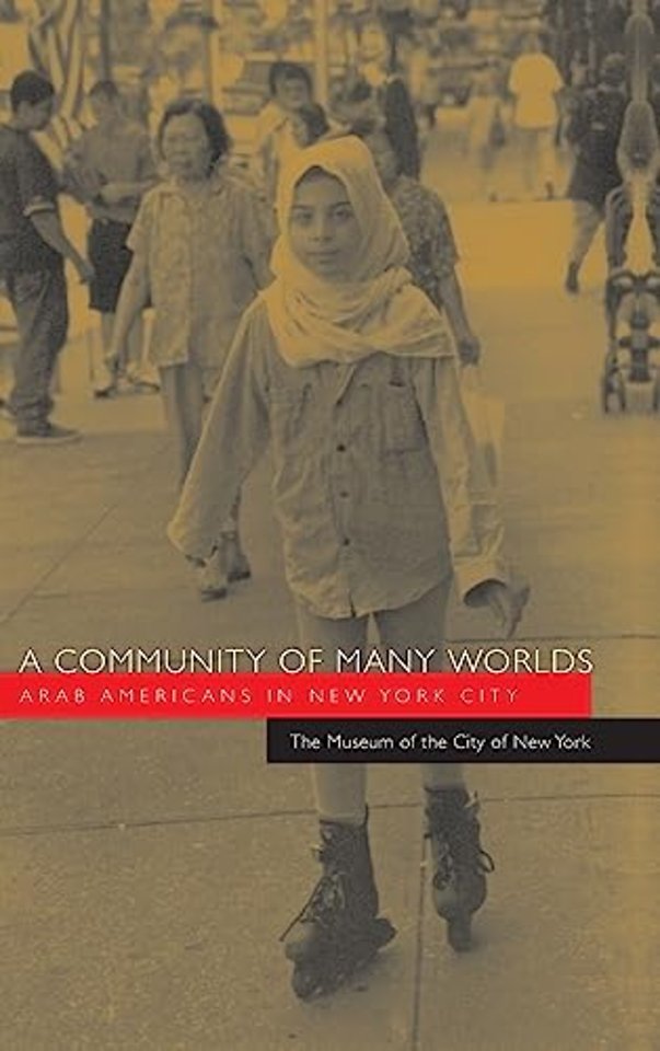 A Community of Many Worlds – Arab Americans in New York City