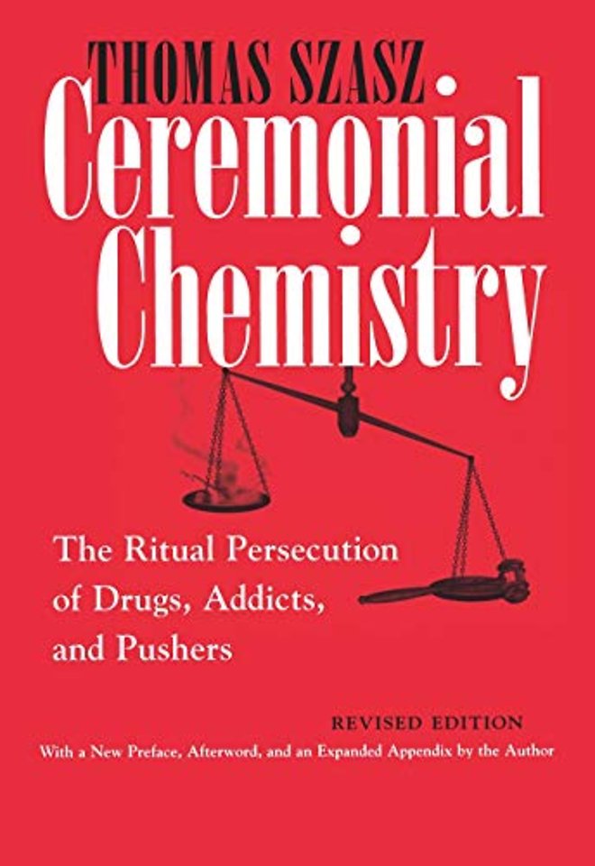 Ceremonial Chemistry – The Ritual Persecution of Drugs, Addicts, and Pushers, Revised Edition