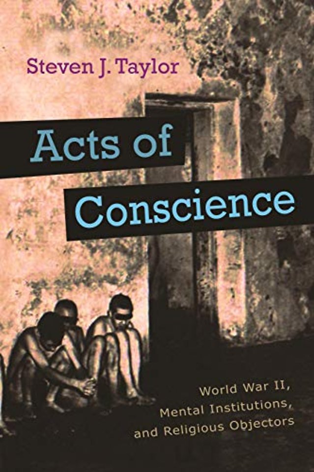 Acts of Conscience – World War II, Mental Institutions, and Religious Objectors