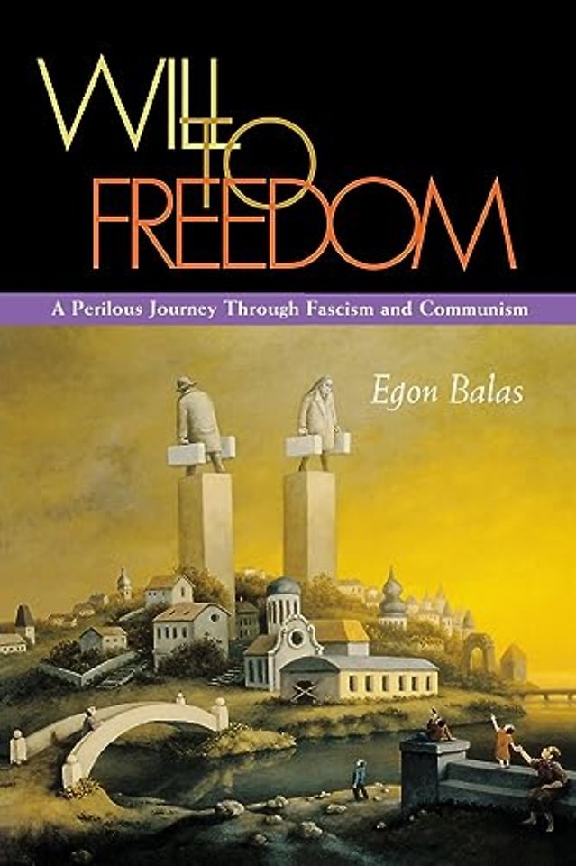 Will to Freedom – A Perilous Journey Through Fascism and Communism