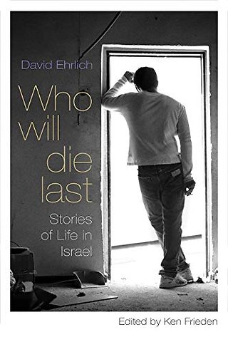Who Will Die Last – Stories of Life in Israel