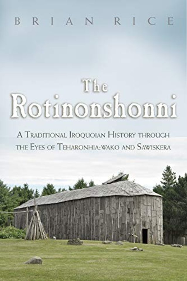 The Rotinonshonni – A Traditional Iroquoian History Through the Eyes of Teharonhia:wako and Sawiskera