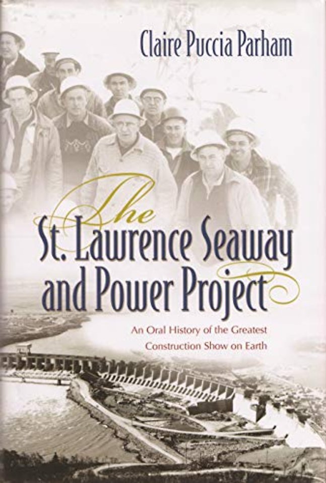 The St. Lawrence Seaway and Power Project – An Oral History of the Greatest Construction Show on Earth