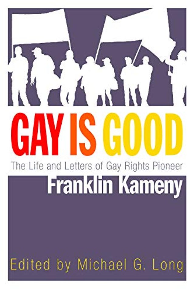 Gay Is Good – The Life and Letters of Gay Rights Pioneer Franklin Kameny