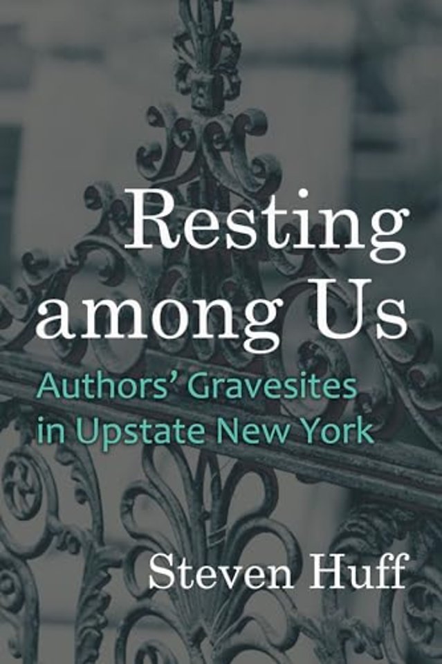 Resting Among Us – Authors` Gravesites in Upstate New York