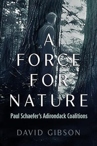 A Force for Nature – Paul Schaefer`s Adirondack Coalitions