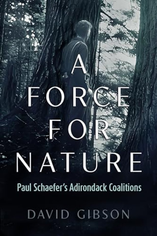 A Force for Nature – Paul Schaefer`s Adirondack Coalitions