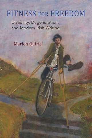 Fitness for Freedom – Disability, Degeneration, and Modern Irish Writing
