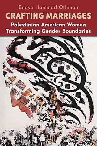 Crafting Marriages – Palestinian American Women Transforming Gender Boundaries
