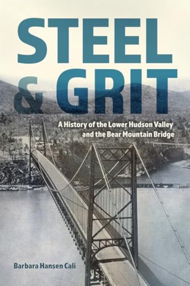 Steel and Grit – A History of the Lower Hudson Valley and the Bear Mountain Bridge