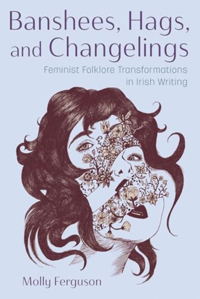 Banshees, Hags, and Changelings – Feminist Folklore Transformations in Irish Writing