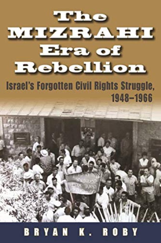 The Mizrahi Era of Rebellion – Israel`s Forgotten Civil Rights Struggle, 1948–1966