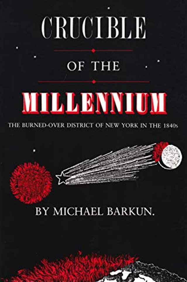 Crucible of the Millennium – The Burned–Over District of New York in the 1840s