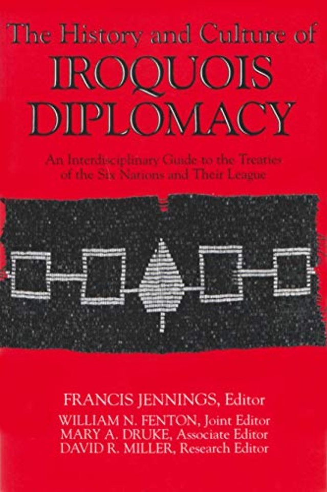 The History and Culture of Iroquois Diplomacy – An Interdisciplinary Guide to the Treaties of the Six Nations and Their League
