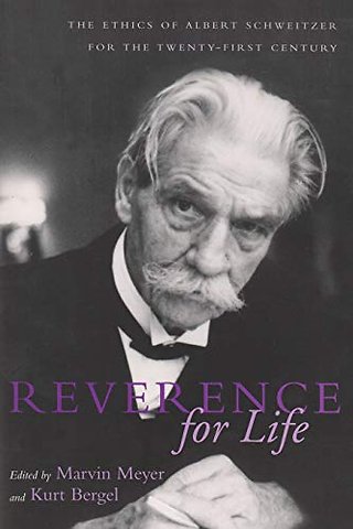 Reverence for Life – The Ethics of Albert Schweitzer for the Twenty–First Century