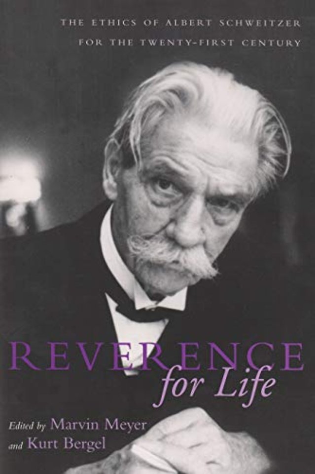 Reverence for Life – The Ethics of Albert Schweitzer for the Twenty–First Century