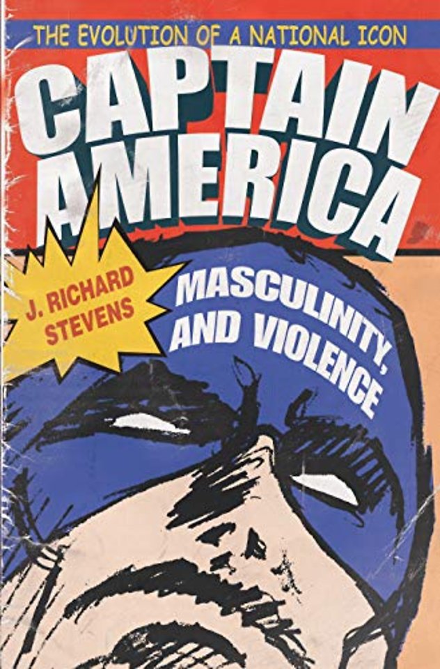 Captain America, Masculinity, and Violence – The Evolution of a National Icon