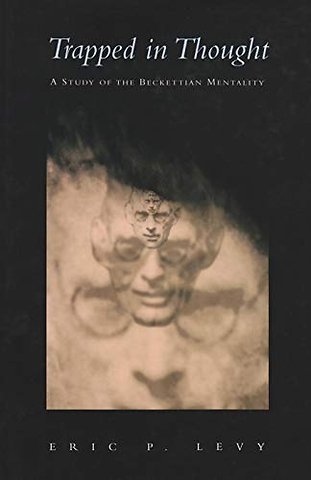 Trapped in Thought – A Study of the Beckettian Mentality