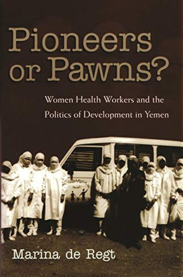 Pioneers Or Pawns? – Women Health Workers and the Politics of Development in Yemen