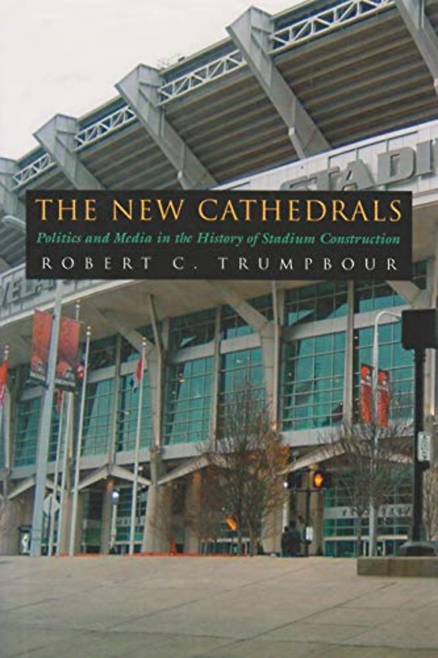 The New Cathedrals – Politics and Media in the History of Stadium Construction