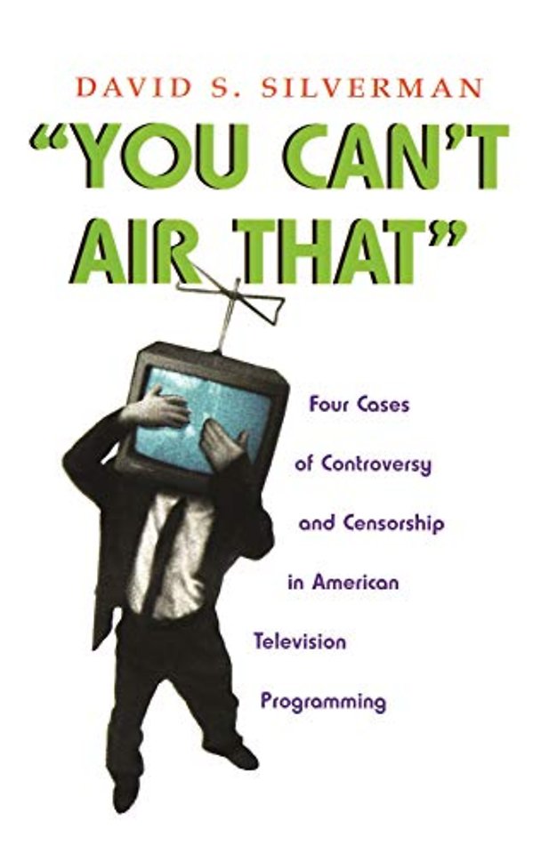 You Can`t Air That – Four Cases of Controversy and Censorship in American Television Programming