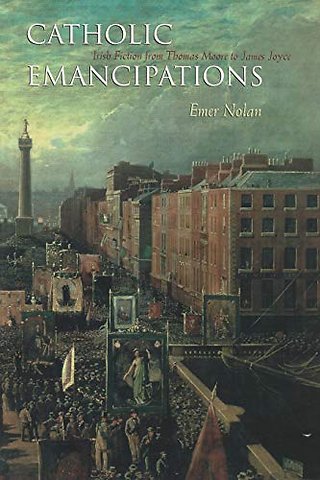 Catholic Emancipations – Irish Fiction from Thomas Moore to James Joyce