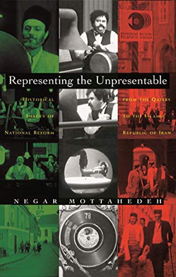 Representing the Unpresentable – Historical Images of National Reform from the Qajars to the Islamic Republic of Iran
