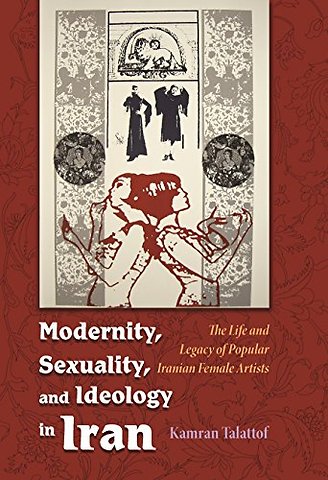 Modernity, Sexuality, and Ideology in Iran – The Life and Legacy of a Popular Female Artist