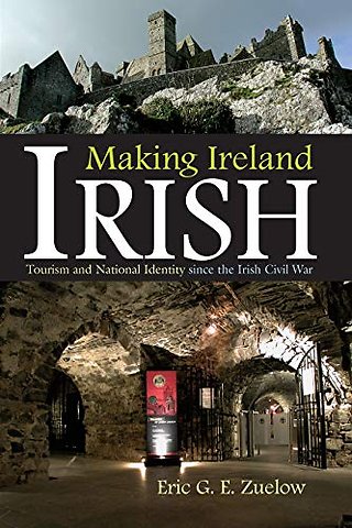 Making Ireland Irish – Tourism and National Identity Since the Irish Civil War
