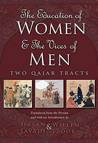The Education of Women and the Vices of Men – Two Qajar Tracts
