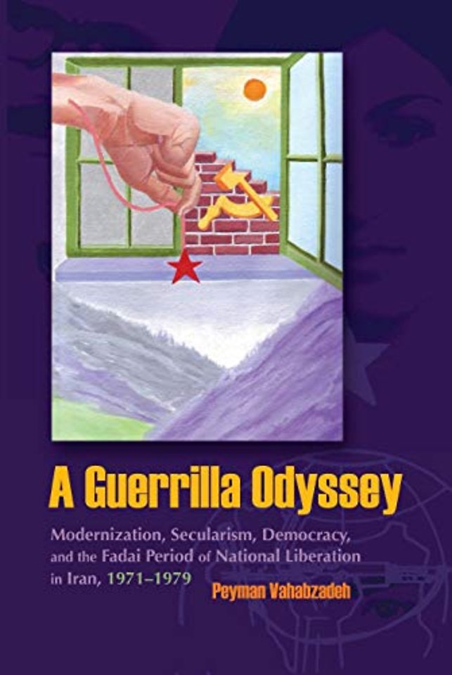 A Guerrilla Odyssey – Modernization, Secularism, Democracy, and Fadai Period of National Liberation in Iran, 1971–1979