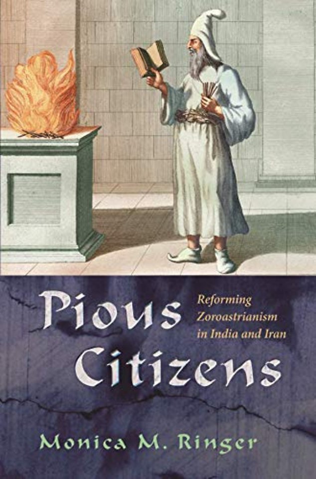 Pious Citizens – Reforming Zoroastrianism in India and Iran
