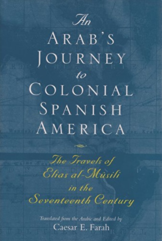 An Arab`s Journey to Colonial Spanish America – The Travels of Elias Al–Mûsili in the Seventeenth Century