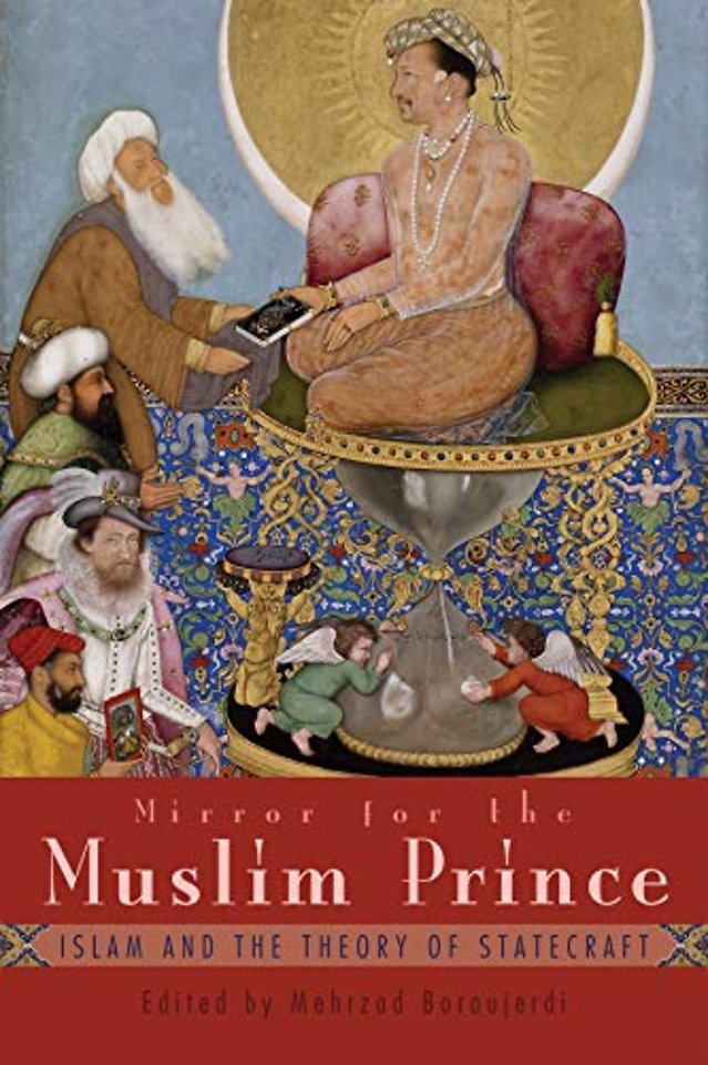 Mirror for the Muslim Prince – Islam and the Theory of Statecraft